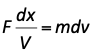 F.dx/V=m.dv